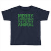 merry christmas ya filthy animal Toddler T-shirt