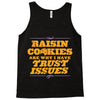 raisin cookies are why i have trust issues Tank Top