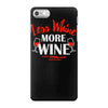 less whine more wine iPhone 7 Case