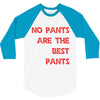 no pants are the best pants 3/4 Sleeve Shirt