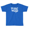 turnt up Toddler T-shirt