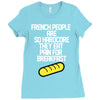 french people are so hard they eat pain for breakfast Ladies Fitted T-Shirt