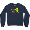 it's ok i got this Crewneck Sweatshirt
