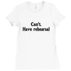 cant have rehearsal Ladies Fitted T-Shirt