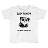 you make me a sad panda Toddler T-shirt