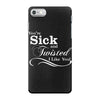 you're sick and twisted, i like you! iPhone 7 Case