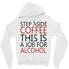 step aside coffee this is a job for alcohol Zipper Hoodie