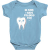 be kind i have fillings too Baby Bodysuit