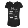 i just want to drink coffee &amp; bake things Maternity Scoop Neck T-shirt