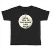 I Love You To The Moon And Back Toddler T-shirt