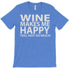 wine makes me happy you, not so much T-Shirt