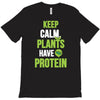 keep calm plants have protein T-Shirt