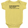stop destroying our planet it's where i keep all my stuff geek tee shi Baby Onesie