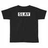 slay Toddler T-shirt