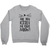 are you kitten me girls Crewneck Sweatshirt