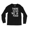 there is no 'we' in food Long Sleeve Shirts