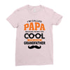 I'm Called Papa Because I'm Way Too Cool To Be Called Grandfather Ladies Fitted T-Shirt