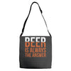 beer is always the answer Adjustable Strap Totes