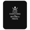 fuck everything and become a pirate black womens Mousepad