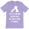 yes, i let my dog lick my face T-Shirt
