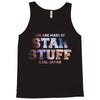 We Are Made of Star Stuff,  Carl Sagan Quote Tank Top