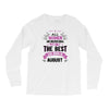 All Women Created Equal But The Best Born In August Long Sleeve Shirts