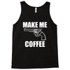make me coffee Tank Top