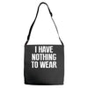 i have nothing to wear Adjustable Strap Totes