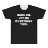Hang On Let Me Overthink This All Over Men's T-shirt