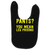 pants you mean leg prisons Baby Bibs