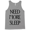 need more sleep Tank Top