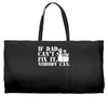 if dad can't fix it nobody can Weekender Totes