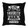 My Aunt Is Totally My Most Favorite Guy of All Time in the History of Throw Pillow