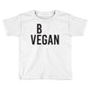 be vegan Toddler T-shirt