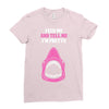 Feed Me and Tell Me I'm Pretty Baby Girl Ladies Fitted T-Shirt