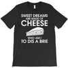 sweet dreams are made of cheese T-Shirt