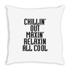 Chillin Out Maxin Relaxin All Cool Throw Pillow