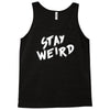 stay weird Tank Top