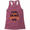 All Men Created Equal But The Best Born In April Racerback Tank