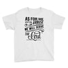 As For Me And My House We Will Serve The Lord Youth Tee