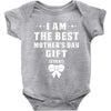 I Am The Best Mother's Day Gift Ever Baby Bodysuit
