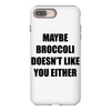 maybe broccoli doesn't like you either iPhone 8 Plus