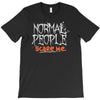 normal people scare me T-Shirt