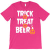 trick or treat or beer T-Shirt