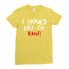 I Would  Like To Rage Ladies Fitted T-Shirt