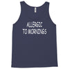 allergic to mornings Tank Top
