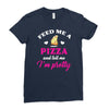feed me a pizza and tell me i'm pretty Ladies Fitted T-Shirt