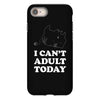 i Can't Adult Today iPhone 8