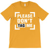 Please Don't Tag Me T-Shirt