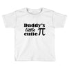 daddy little cuttie Toddler T-shirt